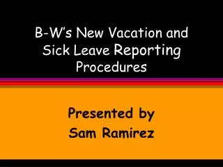 B-W’s New Vacation and Sick Leave Reporting Procedures
