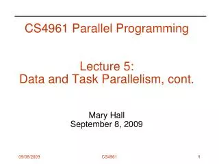 CS4961 Parallel Programming Lecture 5: Data and Task Parallelism, cont. Mary Hall September 8, 2009