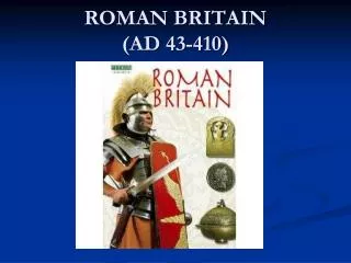 ROMAN BRITAIN (AD 43-410)