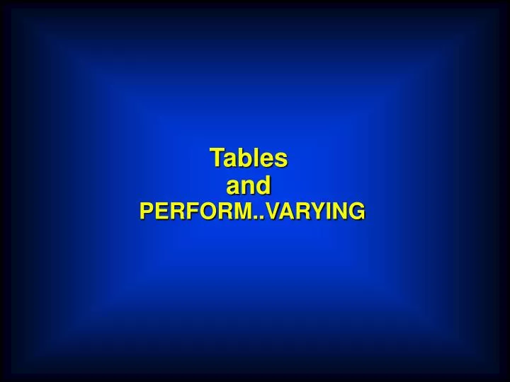tables and perform varying