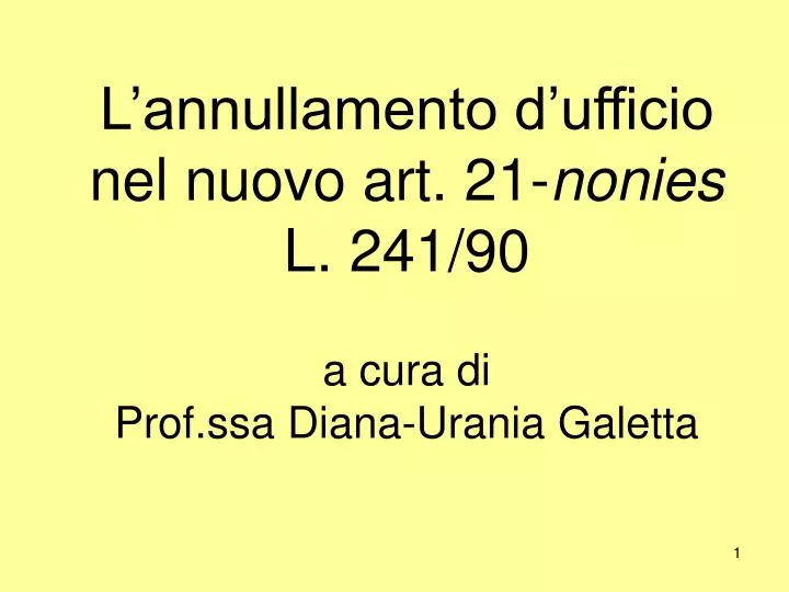 l annullamento d ufficio nel nuovo art 21 nonies l 241 90 a cura di prof ssa diana urania galetta