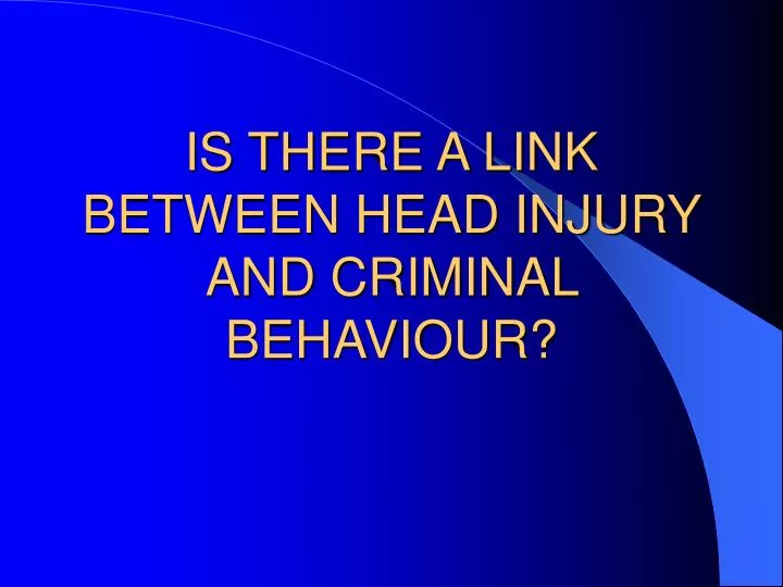 is there a link between head injury and criminal behaviour