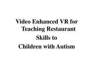 Video Enhanced VR for Teaching Restaurant Skills to Children with Autism