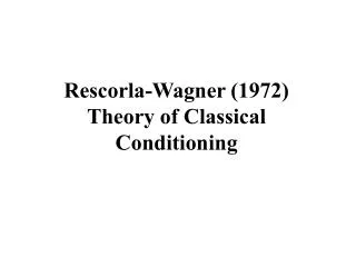 Rescorla-Wagner (1972) Theory of Classical Conditioning