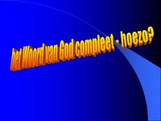 het Woord van God compleet - hoezo?