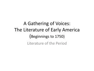 A Gathering of Voices: The Literature of Early America ( Beginnings to 1750)