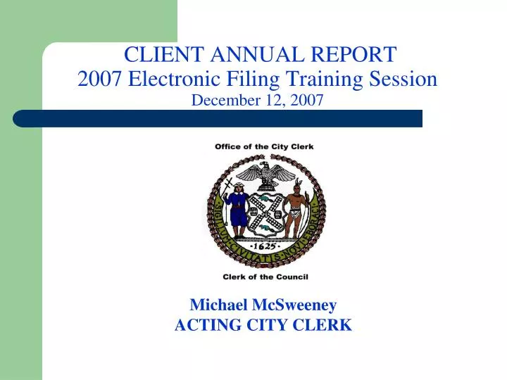 client annual report 2007 electronic filing training session december 12 2007