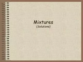Mixtures (Solutions)