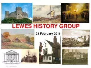 LEWES HISTORY GROUP 21 February 2011