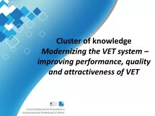 Cluster of knowledge Modernizing the VET system – improving performance, quality and attractiveness of VET