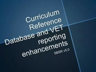 Curriculum Reference Database and VET reporting enhancements