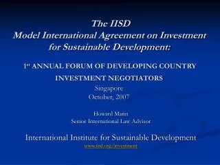 Howard Mann Senior International Law Advisor International Institute for Sustainable Development www.iisd.org/investment