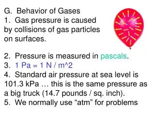 G. Behavior of Gases 1. Gas pressure is caused by collisions of gas particles on surfaces.