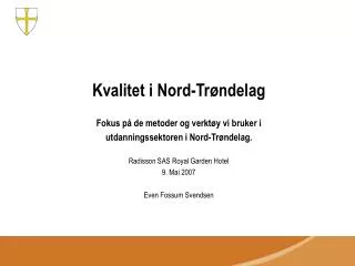 Kvalitet i Nord-Trøndelag Fokus på de metoder og verktøy vi bruker i utdanningssektoren i Nord-Trøndelag. Radisson SAS
