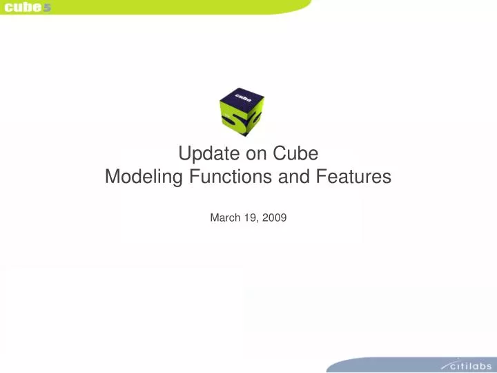update on cube modeling functions and features march 19 2009