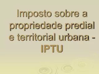 Imposto sobre a propriedade predial e territorial urbana - IPTU