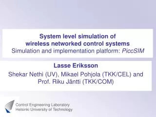 System level simulation of wireless networked control systems Simulation and implementation platform: PiccSIM