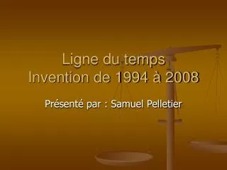 Ligne du temps Invention de 1994 à 2008