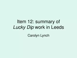 Item 12: summary of Lucky Dip work in Leeds