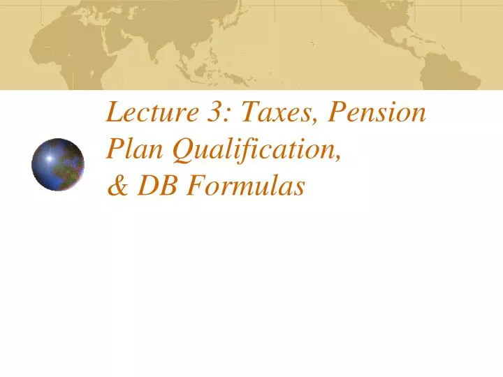 lecture 3 taxes pension plan qualification db formulas