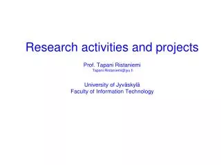 Research activities and projects Prof. Tapani Ristaniemi Tapani.Ristaniemi@jyu.fi University of Jyväskylä Faculty of