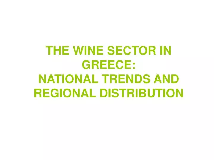 the wine sector in greece national trends and regional distribution