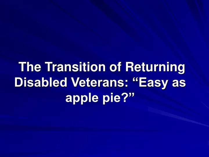 the transition of returning disabled veterans easy as apple pie