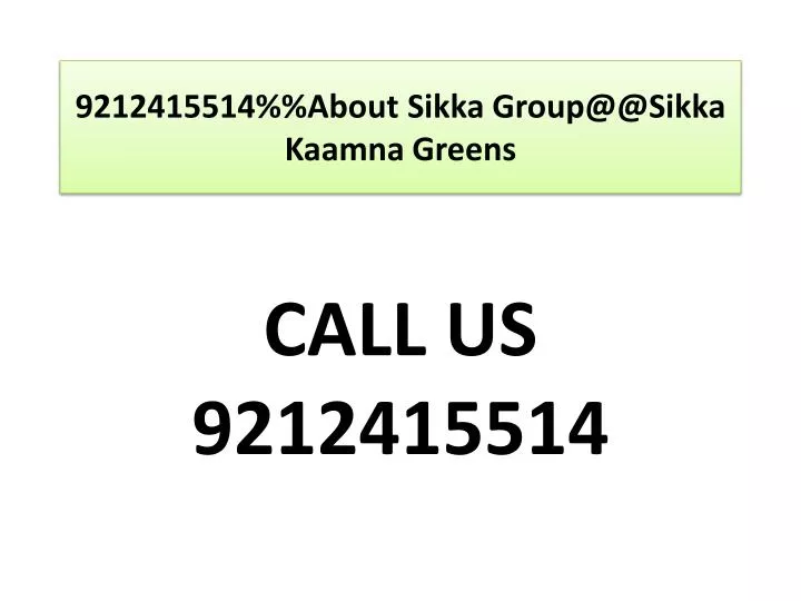 9212415514 about sikka group@@ sikka kaamna greens