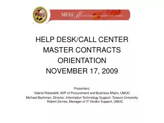 HELP DESK/CALL CENTER MASTER CONTRACTS ORIENTATION NOVEMBER 17, 2009 Presenters: Valerie Rolandelli, AVP of Procurement