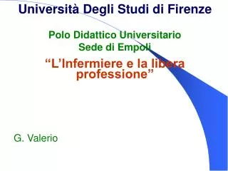 Università Degli Studi di Firenze Polo Didattico Universitario Sede di Empoli “L’Infermiere e la libera professione” G.