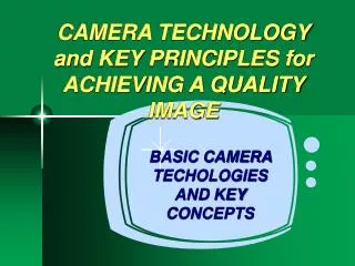 CAMERA TECHNOLOGY and KEY PRINCIPLES for ACHIEVING A QUALITY IMAGE