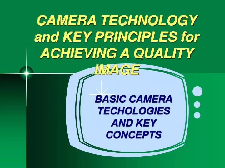 camera technology and key principles for achieving a quality image