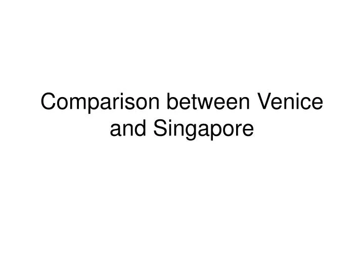 comparison between venice and singapore