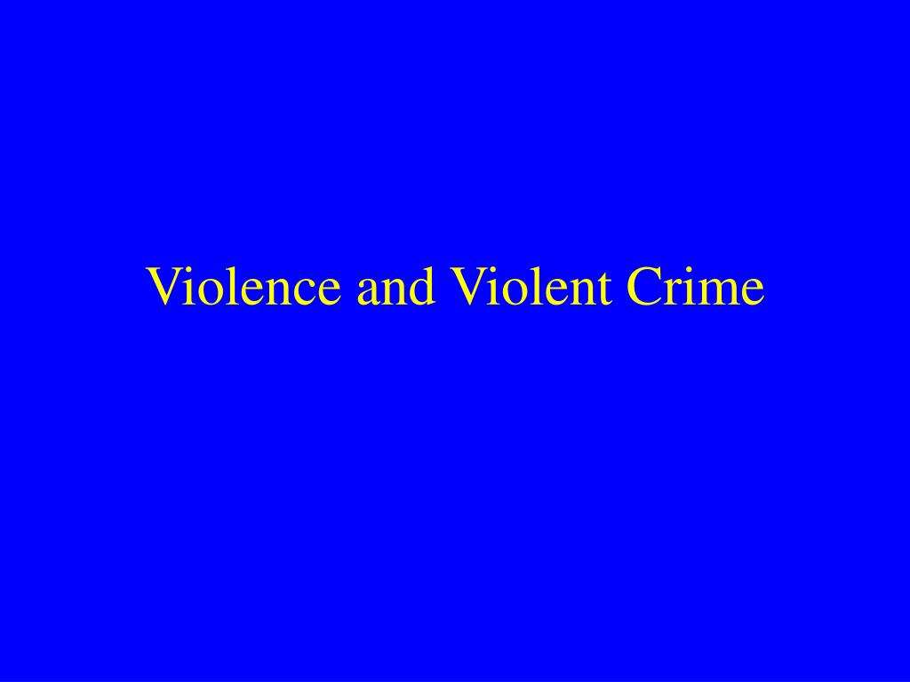PPT - Violence and Violent Crime PowerPoint Presentation, free download ...