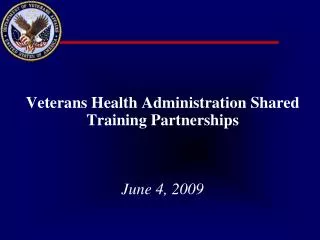 Veterans Health Administration Shared Training Partnerships June 4, 2009
