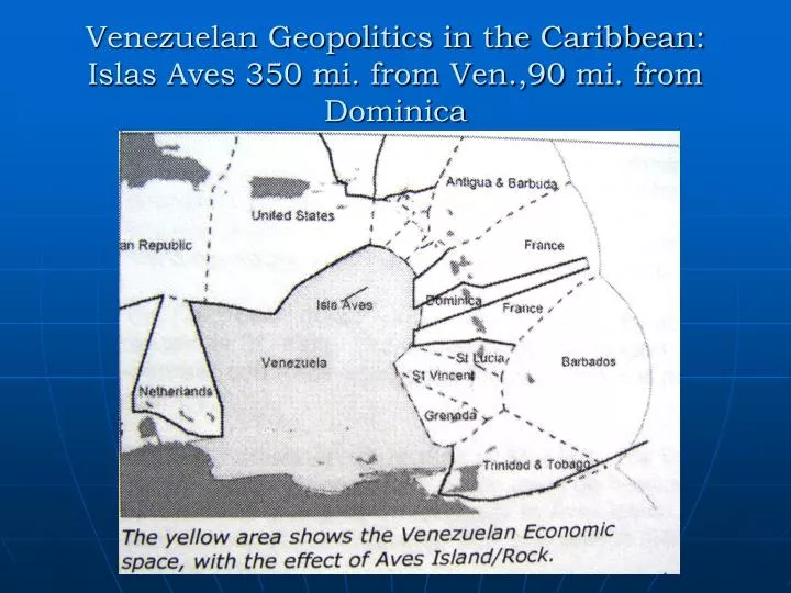 venezuelan geopolitics in the caribbean islas aves 350 mi from ven 90 mi from dominica