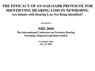 THE EFFICACY OF AN OAE/AABR PROTOCOL FOR IDENTIFYING HEARING LOSS IN NEWBORNS: Are Infants with Hearing Loss Not Being I