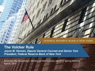 The Volcker Rule Joyce M. Hansen, Deputy General Counsel and Senior Vice President, Federal Reserve Bank of New York