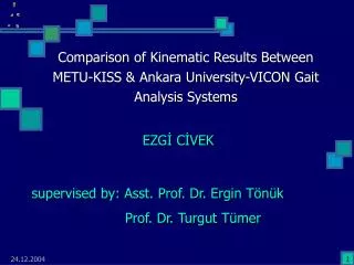 Comparison o f Kinematic Results Between METU-KISS &amp; Ankara University-VICON Gait Analysis Systems
