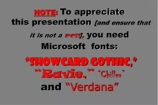 NOTE : To appreciate this presentation [and ensure that it is not a mess ], you need Microsoft fonts: “Showcard Got