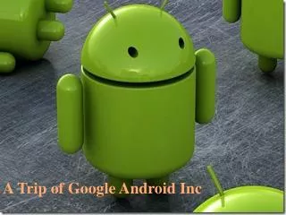 A Trip of Google Android Inc