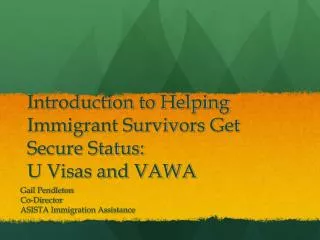 Introduction to Helping Immigrant Survivors Get Secure Status: U Visas and VAWA