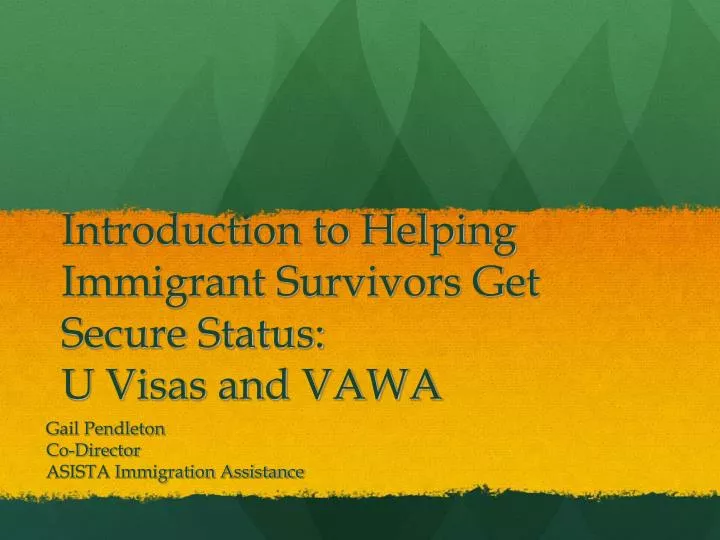 introduction to helping immigrant survivors get secure status u visas and vawa