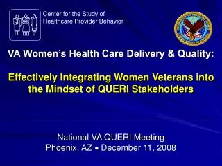 VA Women’s Health Care Delivery &amp; Quality: Effectively Integrating Women Veterans into the Mindset of QUERI Stakehol