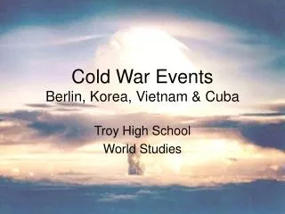 Cold War Events Berlin, Korea, Vietnam &amp; Cuba