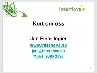 Kort om oss Jan Einar Ingier www.internova.no jani@internova.no Mobil: 9085 2536