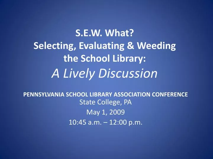 s e w what selecting evaluating weeding the school library a lively discussion