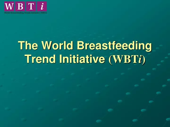 the world breastfeeding trend initiative wbt i