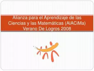 Alianza para el Aprendizaje de las Ciencias y las Matemáticas (AlACiMa) Verano De Logros 2008