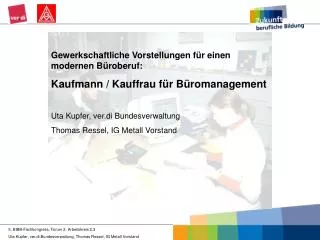 Gewerkschaftliche Vorstellungen für einen modernen Büroberuf: Kaufmann / Kauffrau für Büromanagement Uta Kupfer, ver.di
